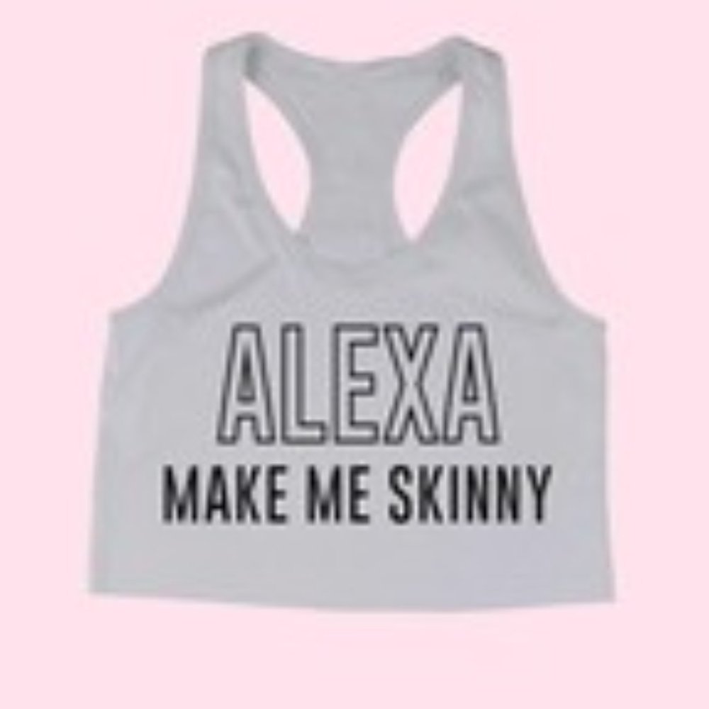 Alexa make me skinny CROP TOP TANK